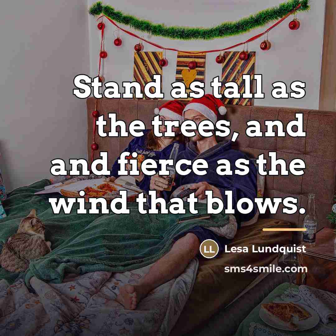 “Stand as tall as the trees, and and fierce as…” quote by Lesa Lundquist