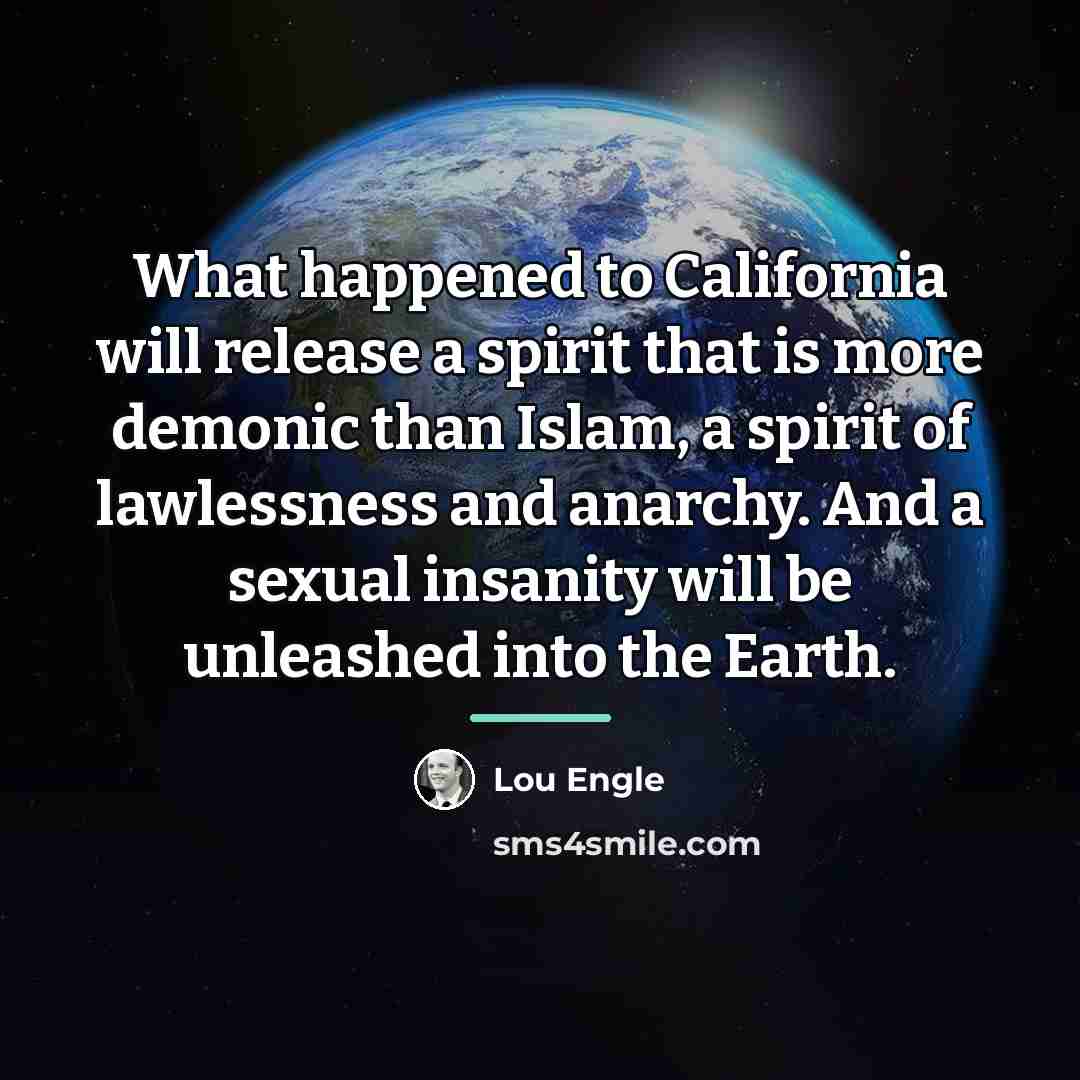 “What happened to California will release a spirit that is…” quote by Lou Engle