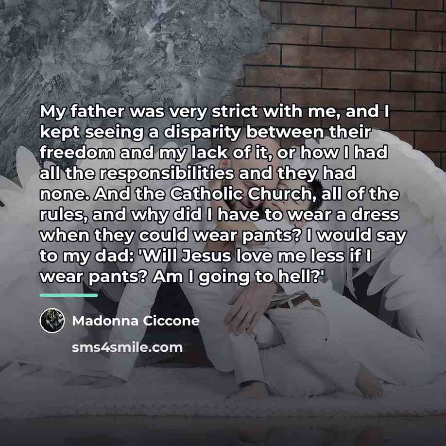 “My father was very strict with me, and I kept…” quote by Madonna Ciccone