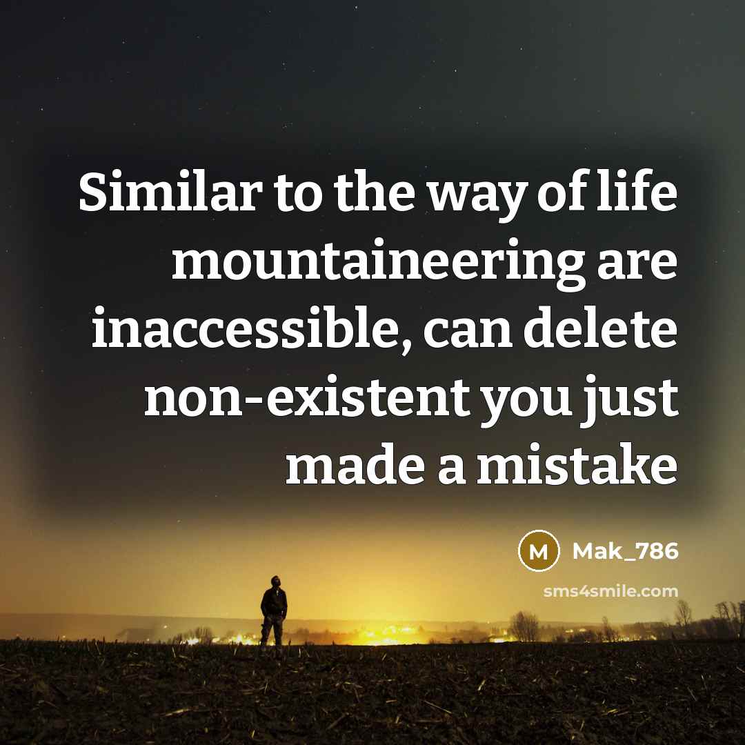 “Similar to the way of life mountaineering are inaccessible, can…” quote by Mak_786