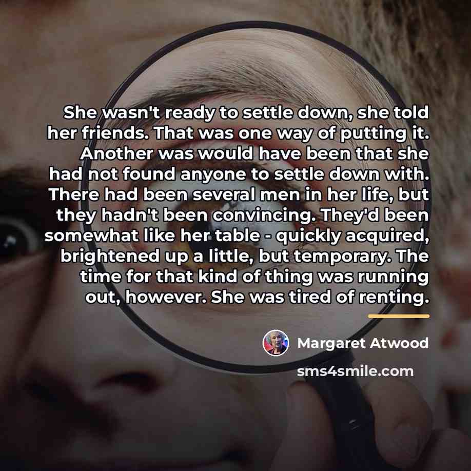 “She wasn't ready to settle down, she told her friends.…” quote by Margaret Atwood