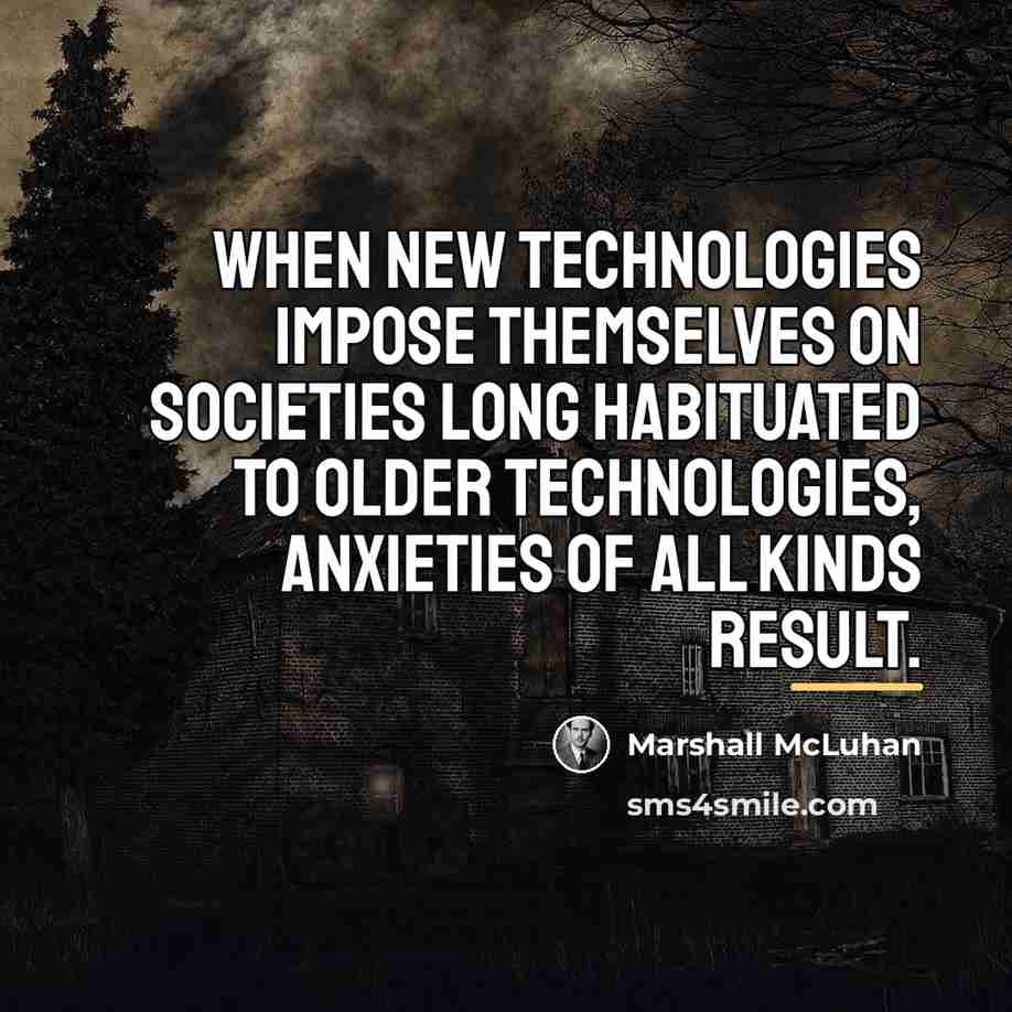 “When new technologies impose themselves on societies long habituated to…” quote by Marshall McLuhan
