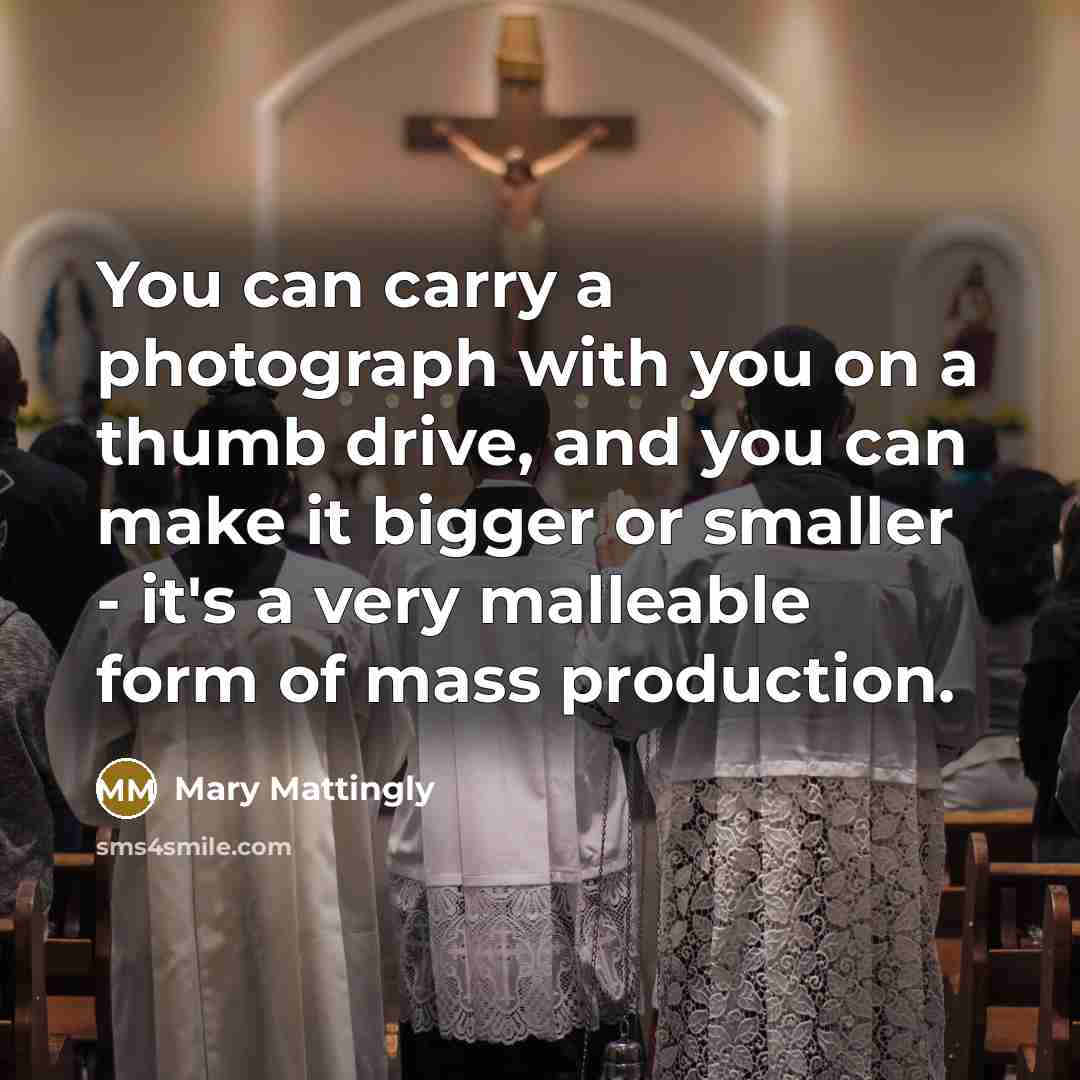 “You can carry a photograph with you on a thumb…” quote by Mary Mattingly