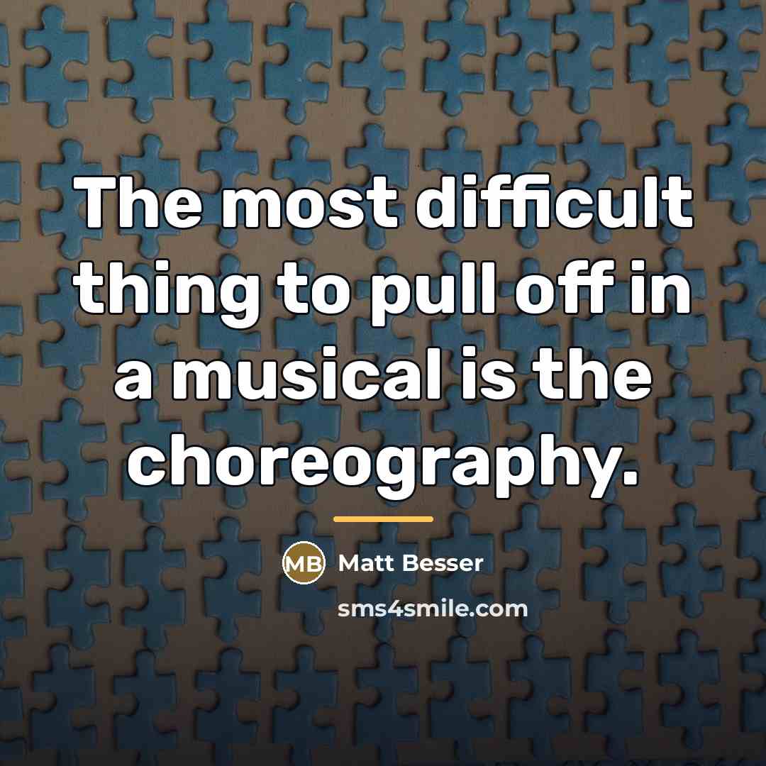 “The most difficult thing to pull off in a musical…” quote by Matt Besser