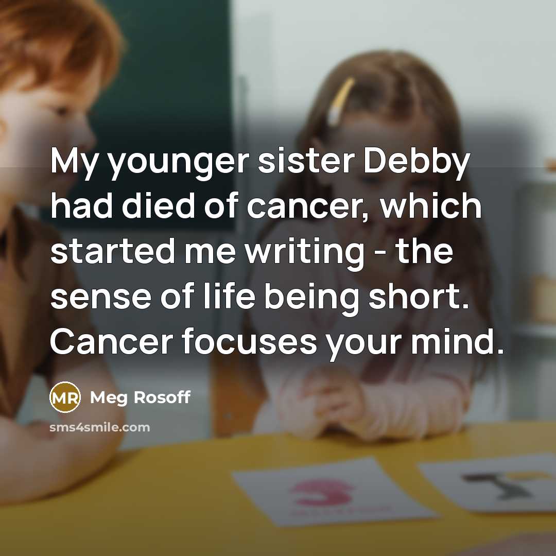 “My younger sister Debby had died of cancer, which started…” quote by Meg Rosoff