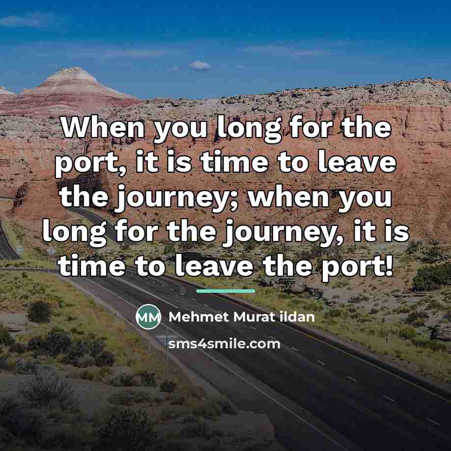“When you long for the port, it is time to…” quote by Mehmet Murat Ildan
