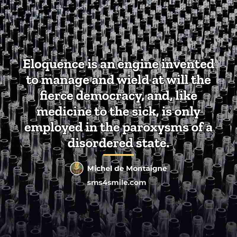 “Eloquence is an engine invented to manage and wield at…” quote by Michel de Montaigne