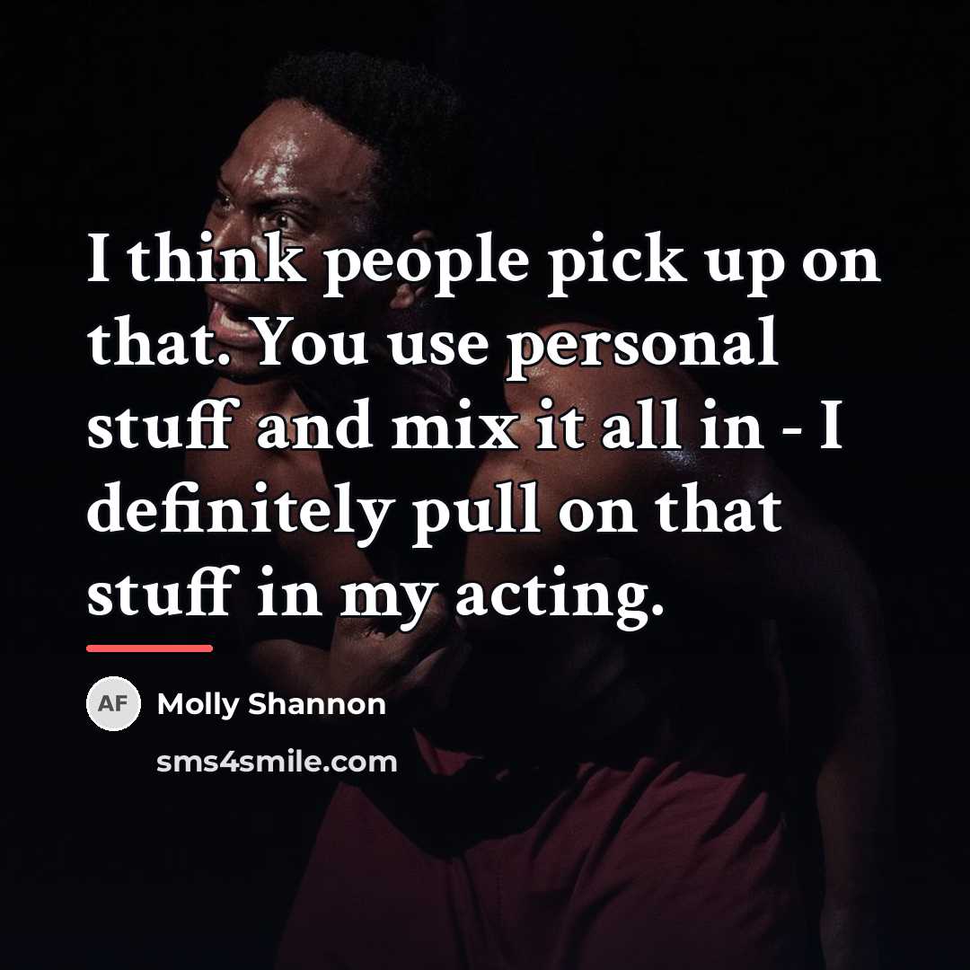 “I think people pick up on that. You use personal…” quote by Molly Shannon