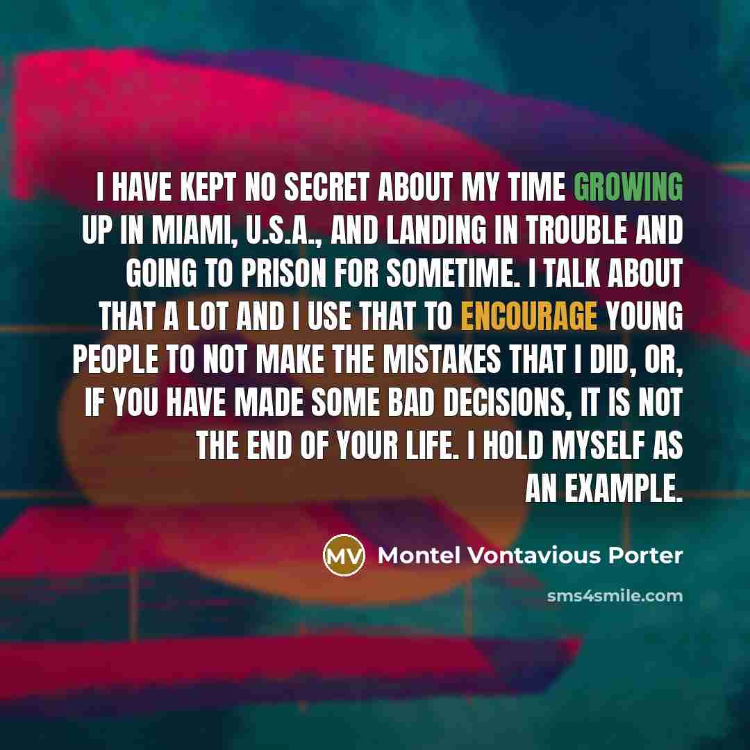 “I have kept no secret about my time growing up…” quote by Montel Vontavious Porter