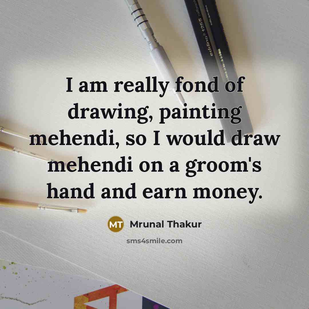 “I am really fond of drawing, painting mehendi, so I…” quote by Mrunal Thakur