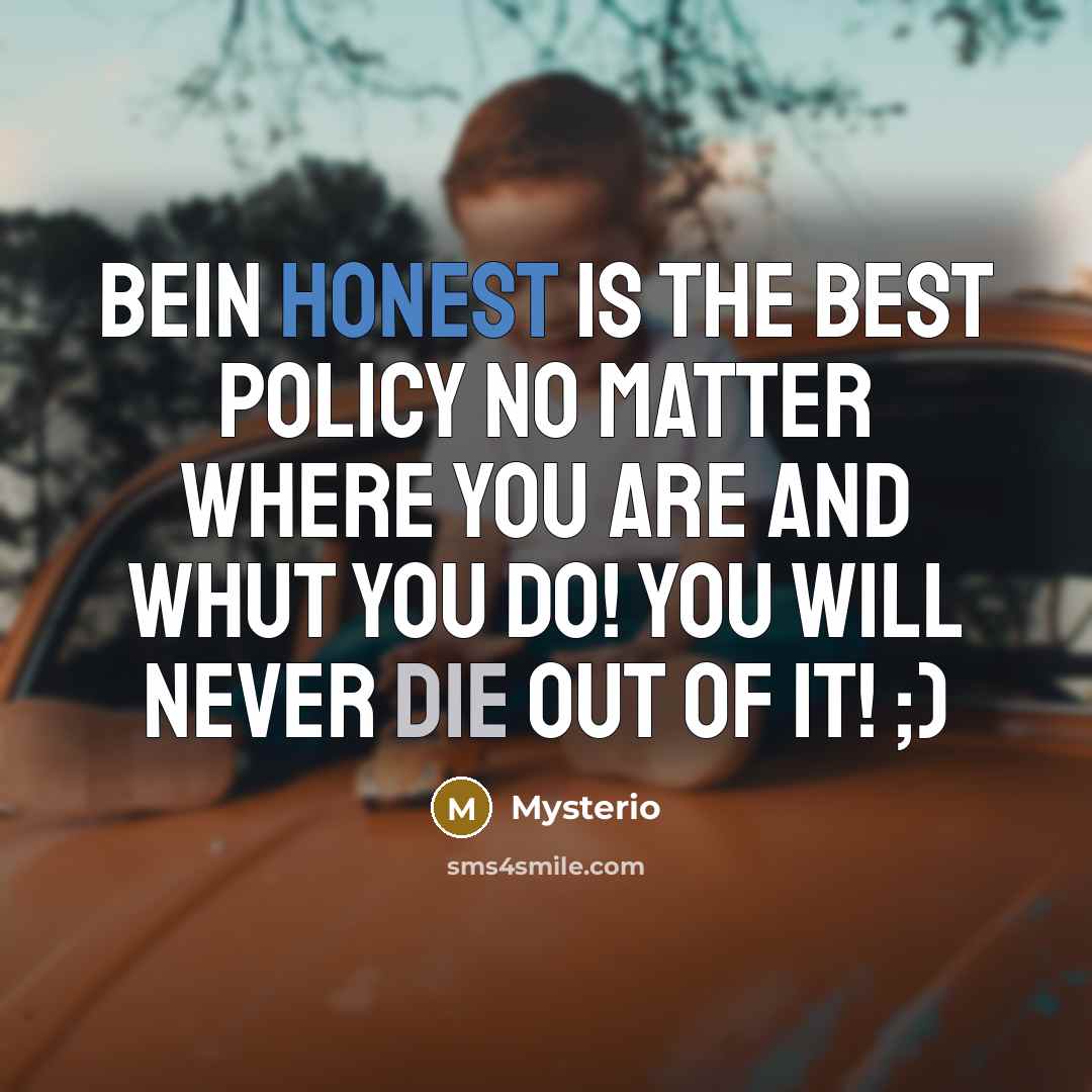 “Bein honest is the best policy no matter where you are and whut you do! You will never die out of it! ;)” quote by Mysterio