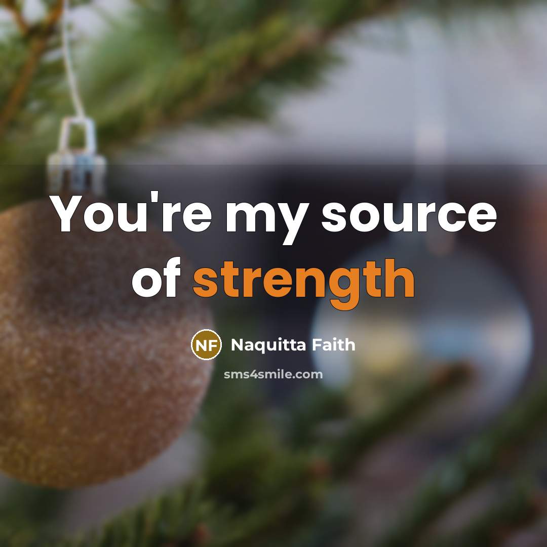 “You're my source of strength…” quote by Naquitta Faith