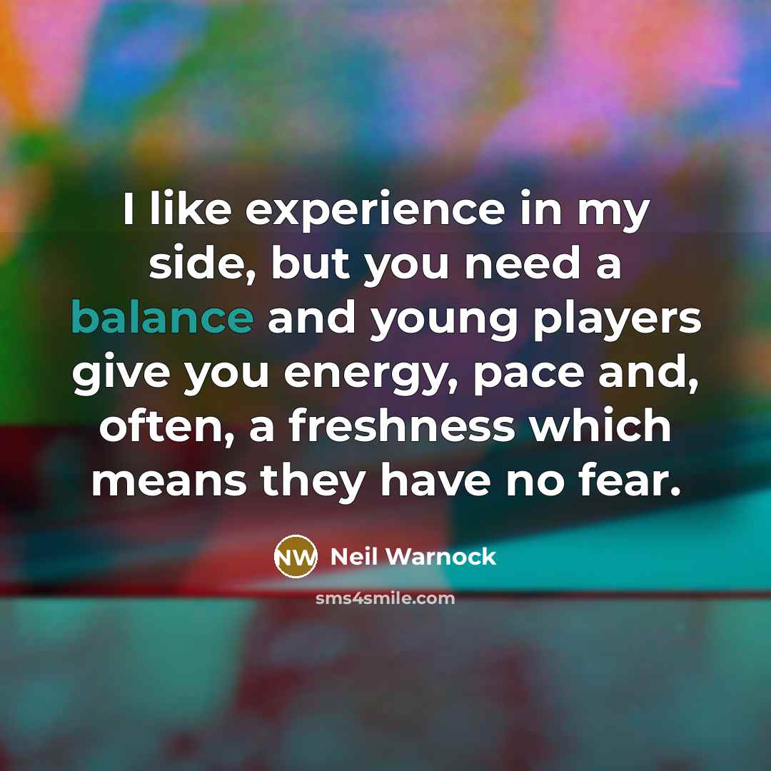 “I like experience in my side, but you need a…” quote by Neil Warnock