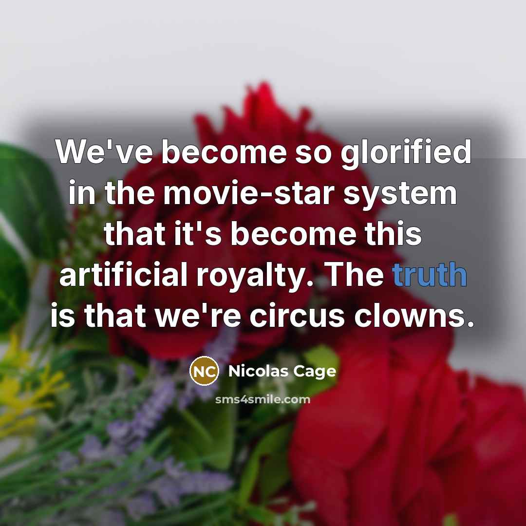 “We've become so glorified in the movie-star system that it's…” quote by Nicolas Cage
