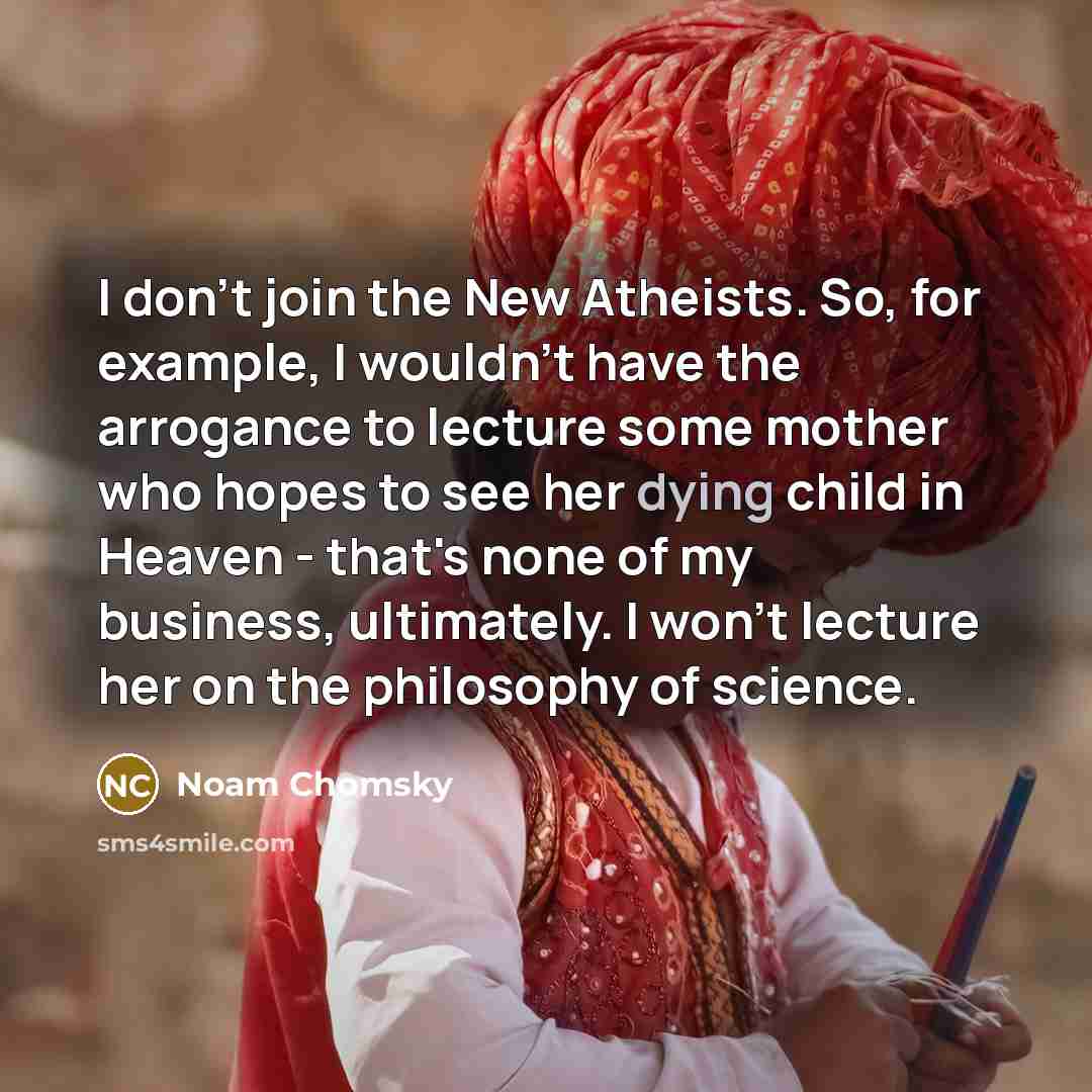 “I don't join the New Atheists. So, for example, I…” quote by Noam Chomsky