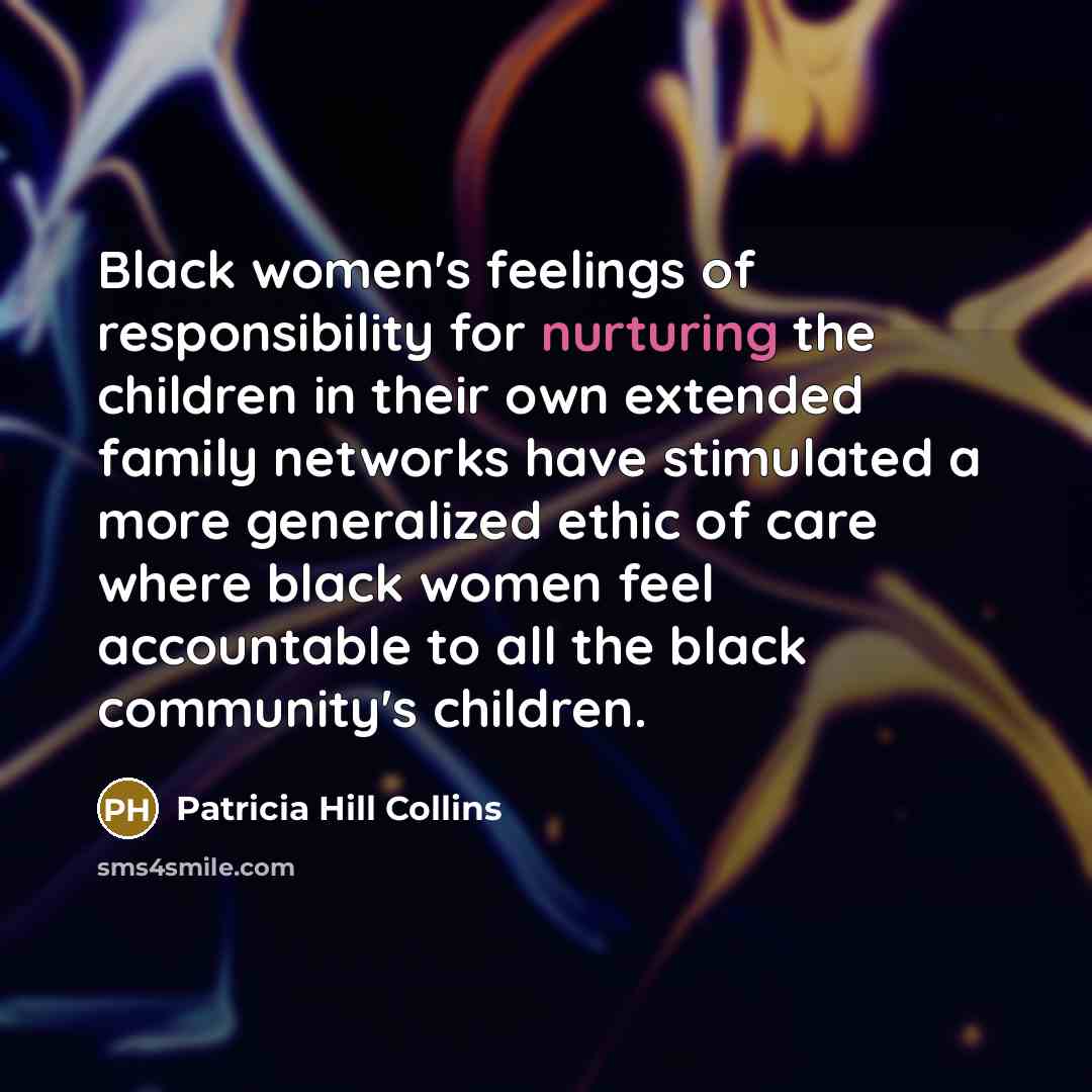 “Black women's feelings of responsibility for nurturing the children in…” quote by Patricia Hill Collins