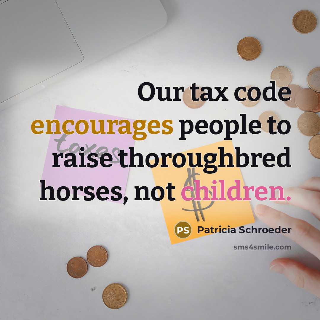 “Our tax code encourages people to raise thoroughbred horses, not…” quote by Patricia Schroeder