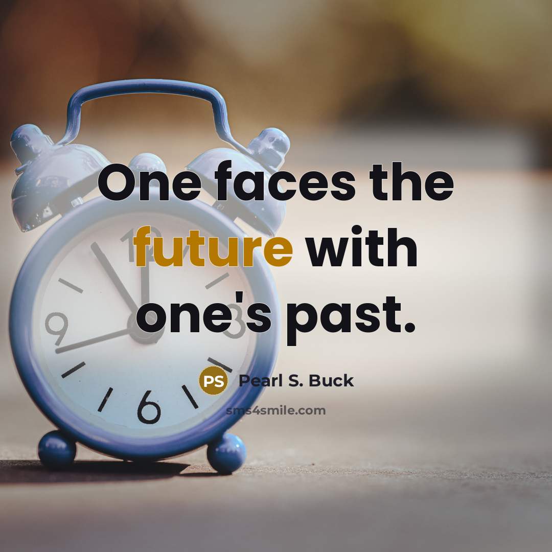 “One faces the future with one's past.…” quote by Pearl S. Buck