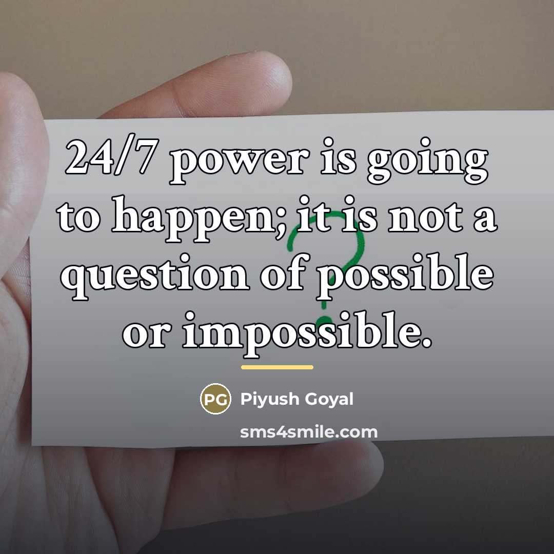 “24/7 power is going to happen; it is not a…” quote by Piyush Goyal