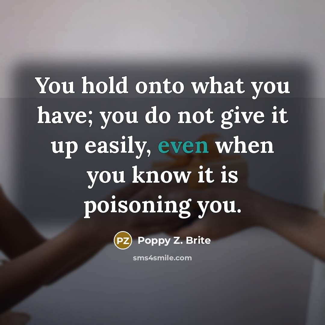 “You hold onto what you have; you do not give…” quote by Poppy Z. Brite