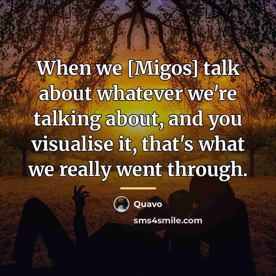 “When we [Migos] talk about whatever we're talking about, and…” quote by Quavo