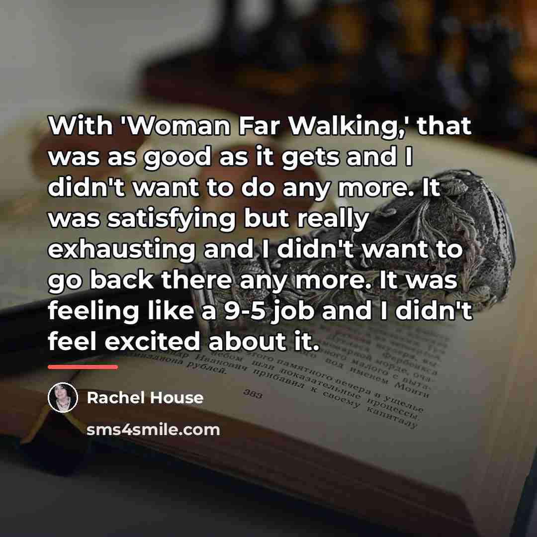 “With 'Woman Far Walking,' that was as good as it…” quote by Rachel House