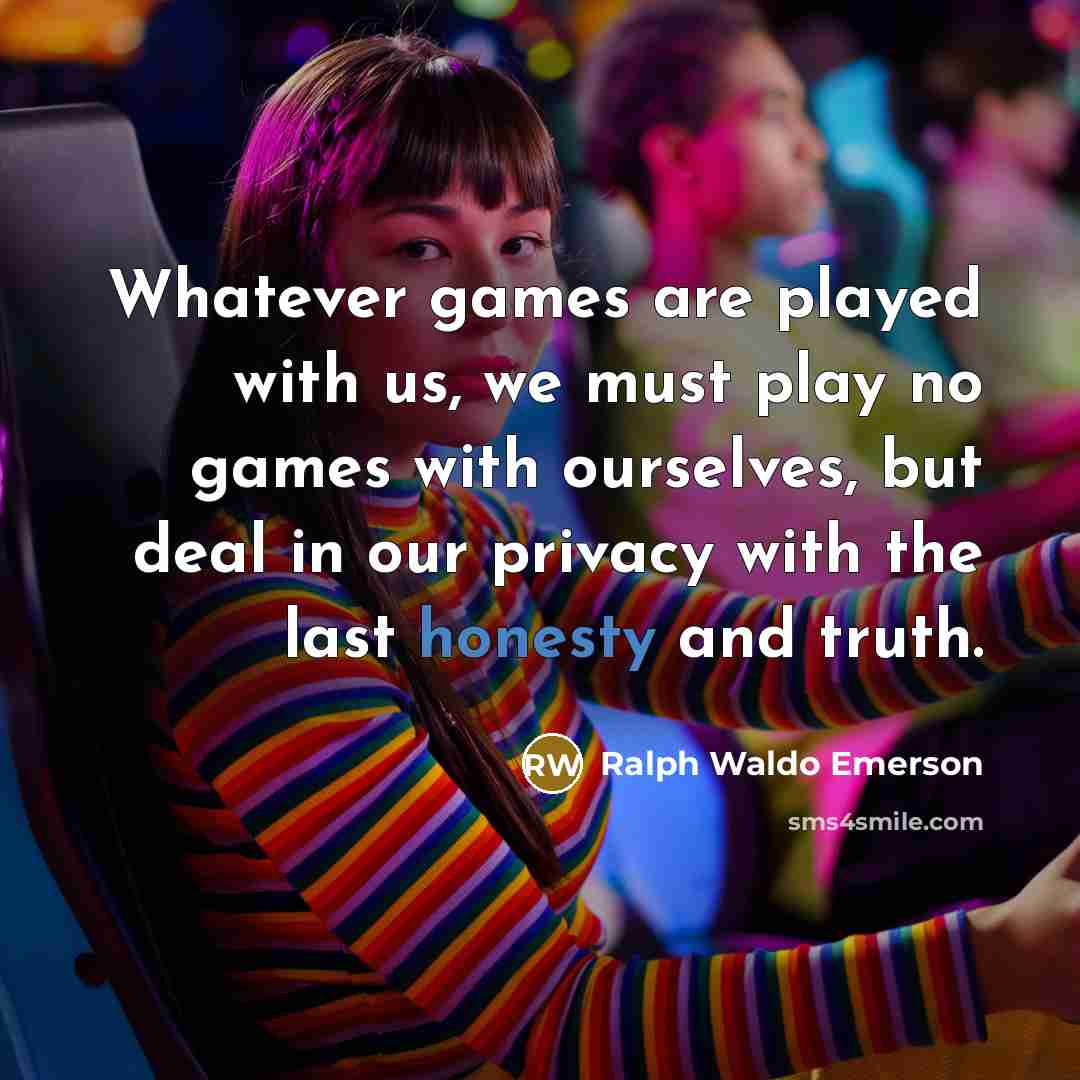 “Whatever games are played with us, we must play no…” quote by Ralph Waldo Emerson
