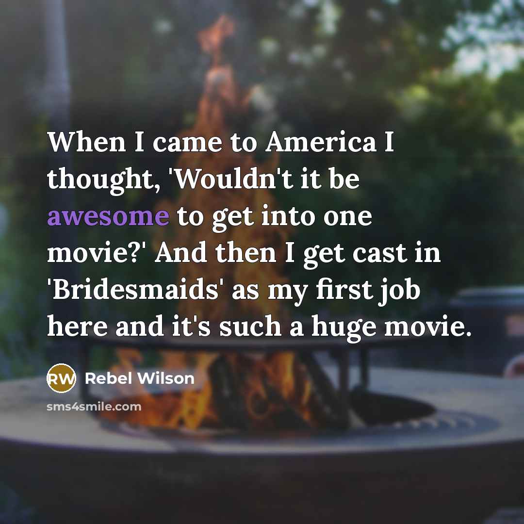 “When I came to America I thought, 'Wouldn't it be…” quote by Rebel Wilson