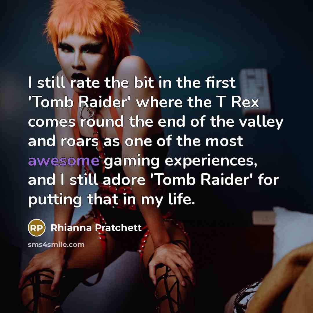 “I still rate the bit in the first 'Tomb Raider'…” quote by Rhianna Pratchett