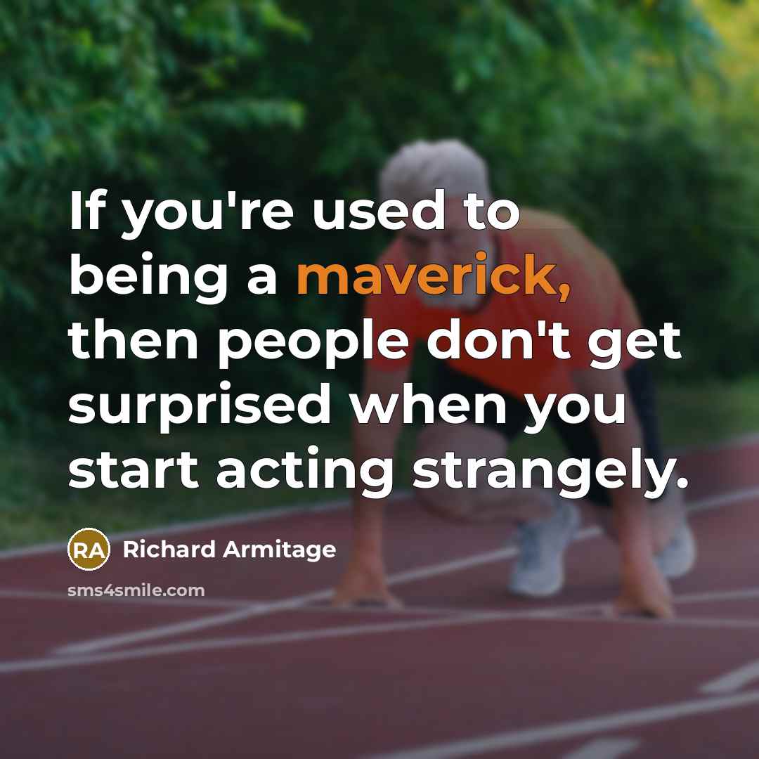 “If you're used to being a maverick, then people don't…” quote by Richard Armitage
