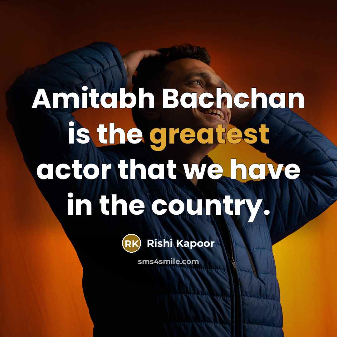 “Amitabh Bachchan is the greatest actor that we have in…” quote by Rishi Kapoor