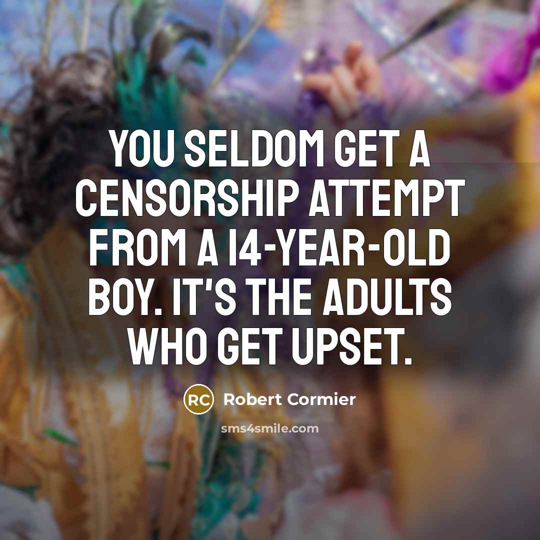 “You seldom get a censorship attempt from a 14-year-old boy.…” quote by Robert Cormier