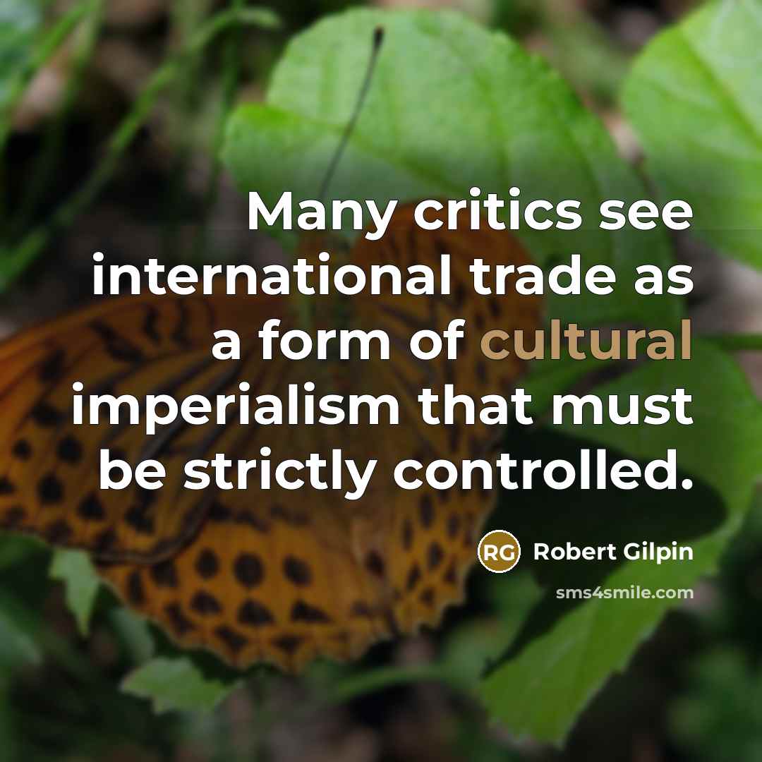 “Many critics see international trade as a form of cultural…” quote by Robert Gilpin