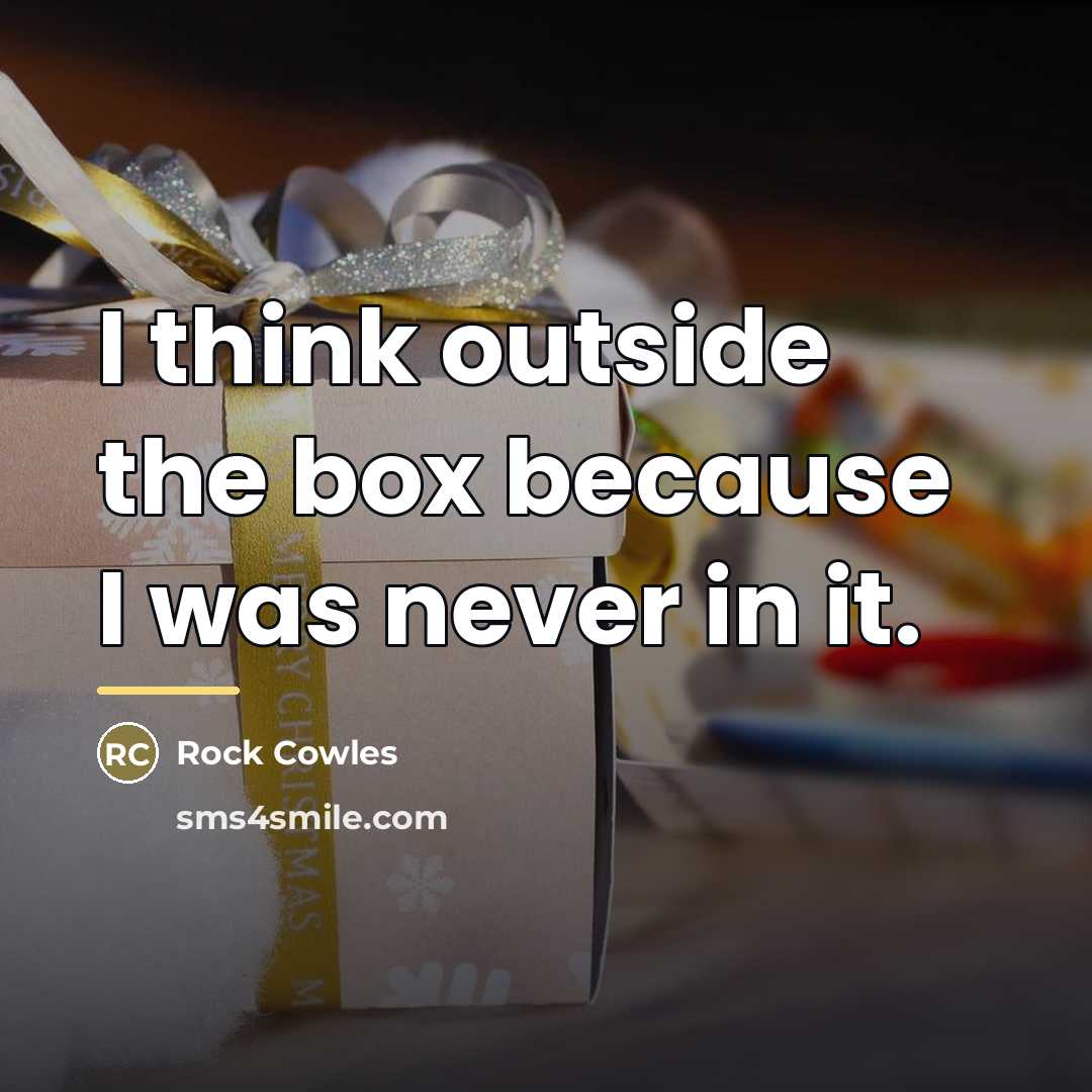 “I think outside the box because I was never in…” quote by Rock Cowles