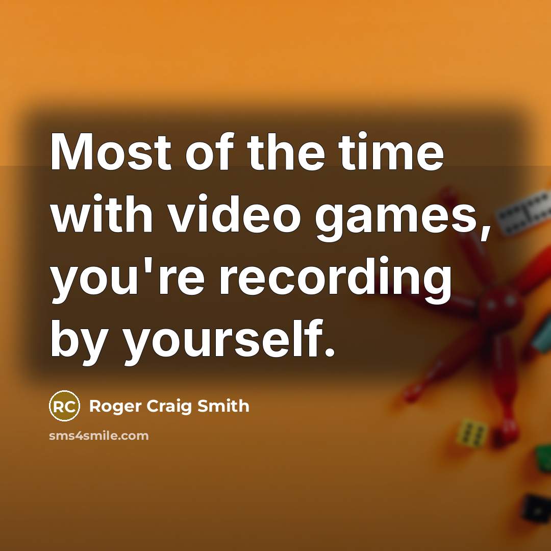 “Most of the time with video games, you're recording by…” quote by Roger Craig Smith