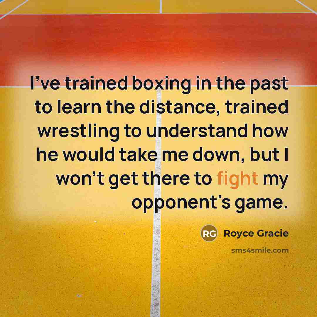 “I've trained boxing in the past to learn the distance,…” quote by Royce Gracie