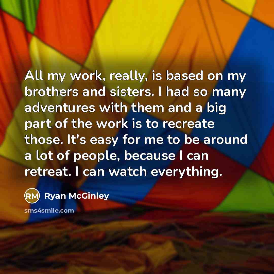 “All my work, really, is based on my brothers and…” quote by Ryan McGinley