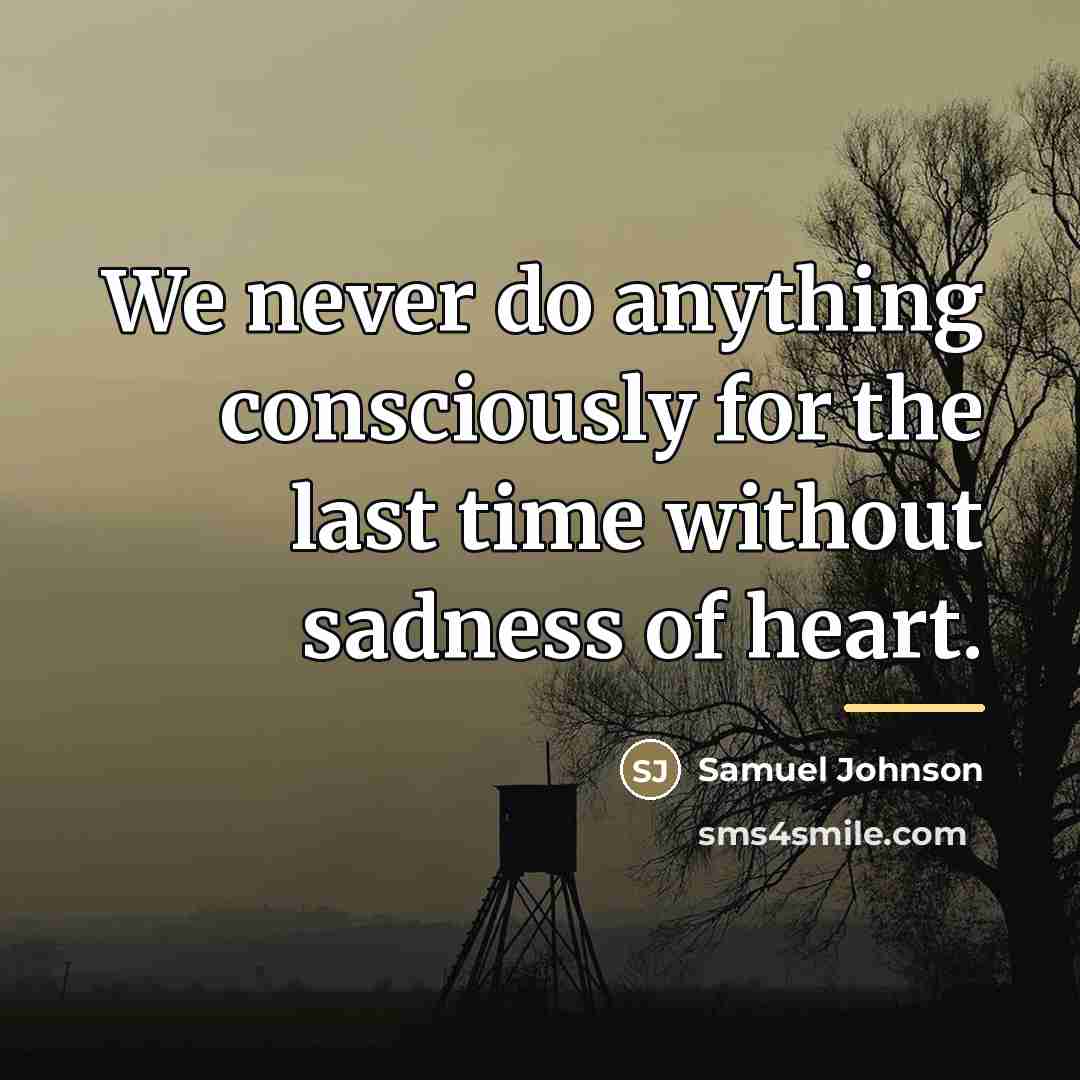 “We never do anything consciously for the last time without…” quote by Samuel Johnson