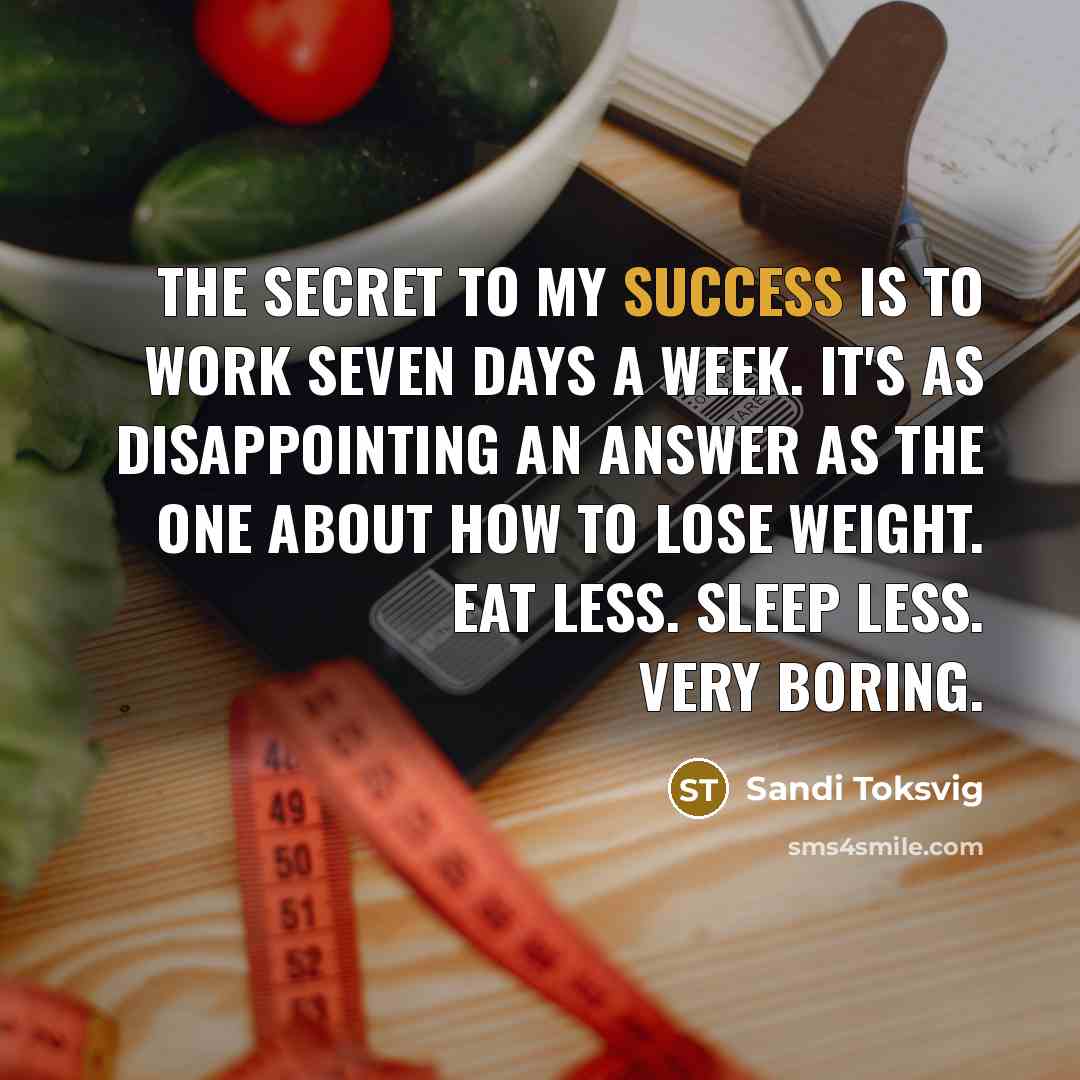 “The secret to my success is to work seven days…” quote by Sandi Toksvig
