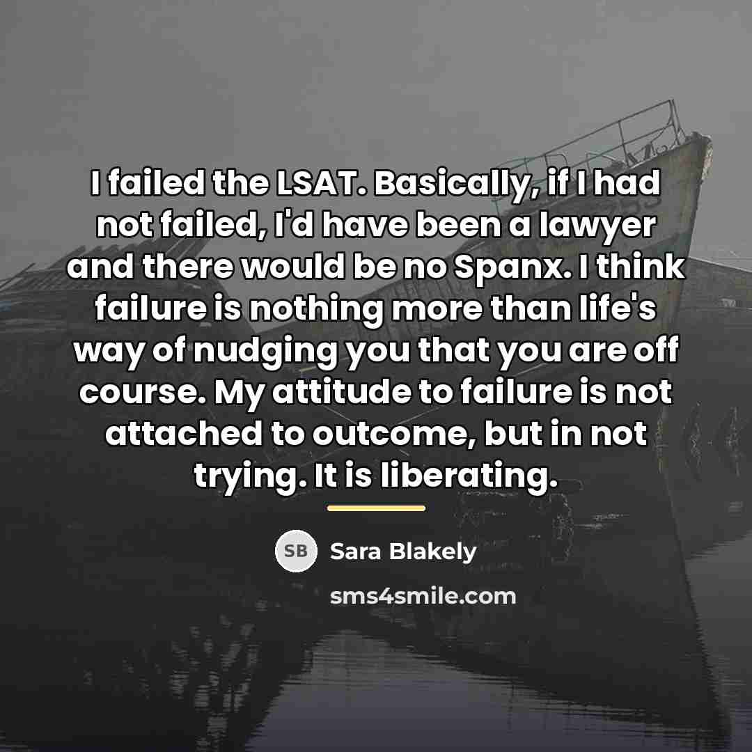 “I failed the LSAT. Basically, if I had not failed,…” quote by Sara Blakely