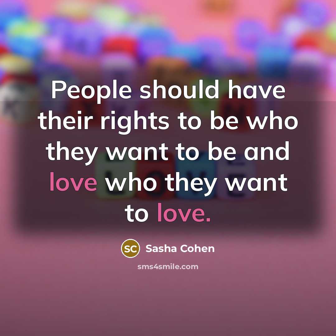 “People should have their rights to be who they want…” quote by Sasha Cohen