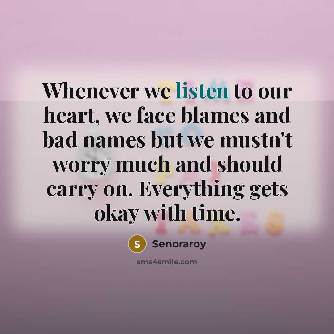 “Whenever we listen to our heart, we face blames and…” quote by Senoraroy