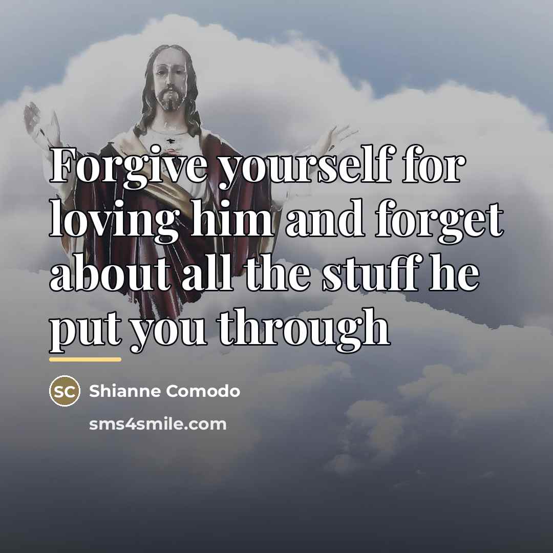 “Forgive yourself for loving him and forget about all the…” quote by Shianne Comodo