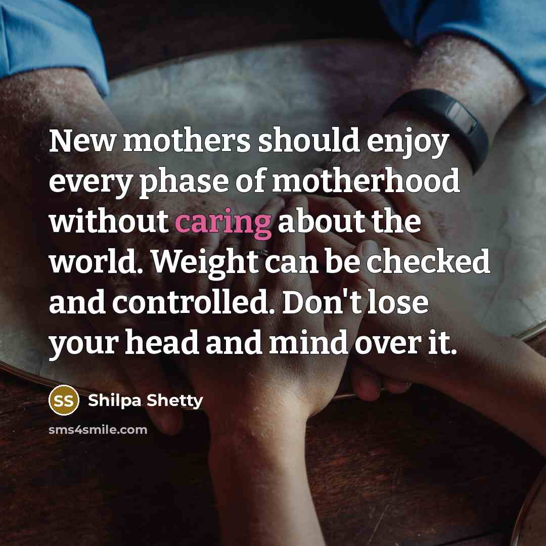 “New mothers should enjoy every phase of motherhood without caring…” quote by Shilpa Shetty
