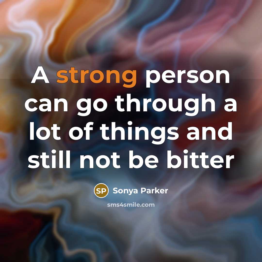 “A strong person can go through a lot of things…” quote by Sonya Parker