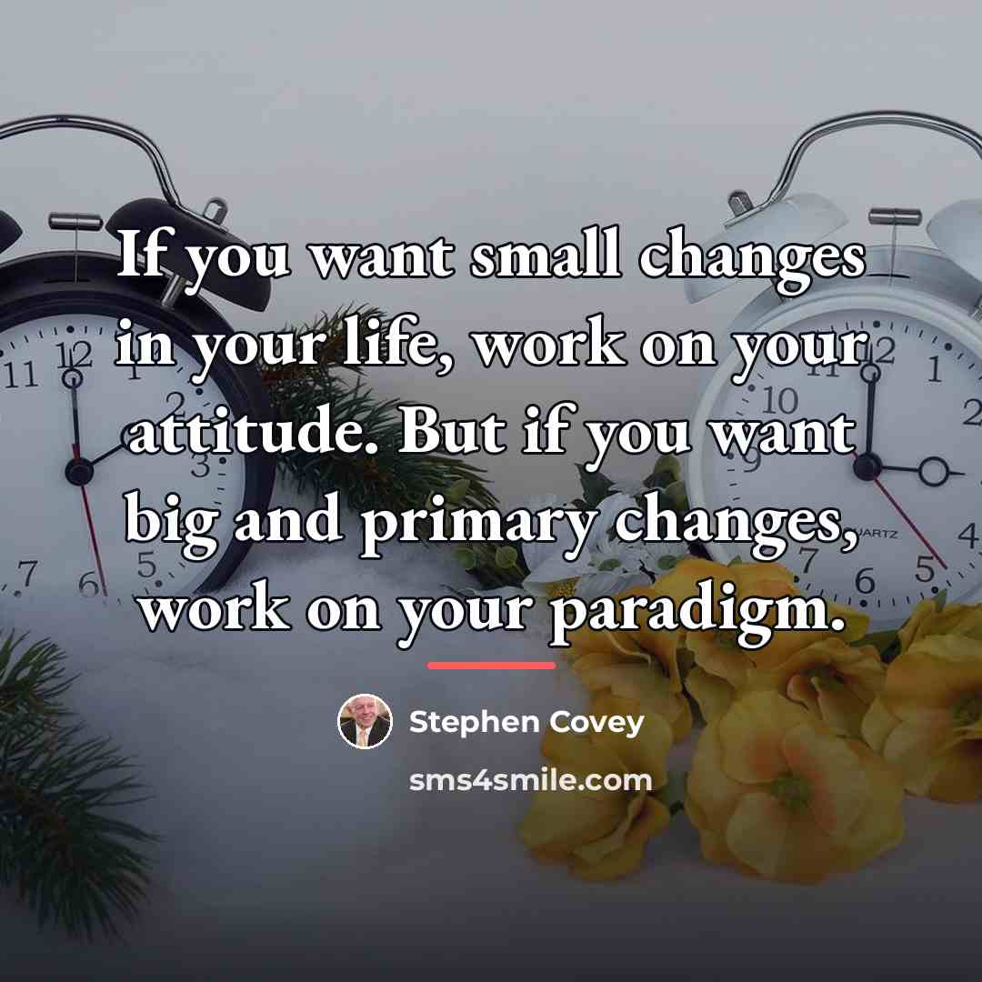 “If you want small changes in your life, work on…” quote by Stephen Covey