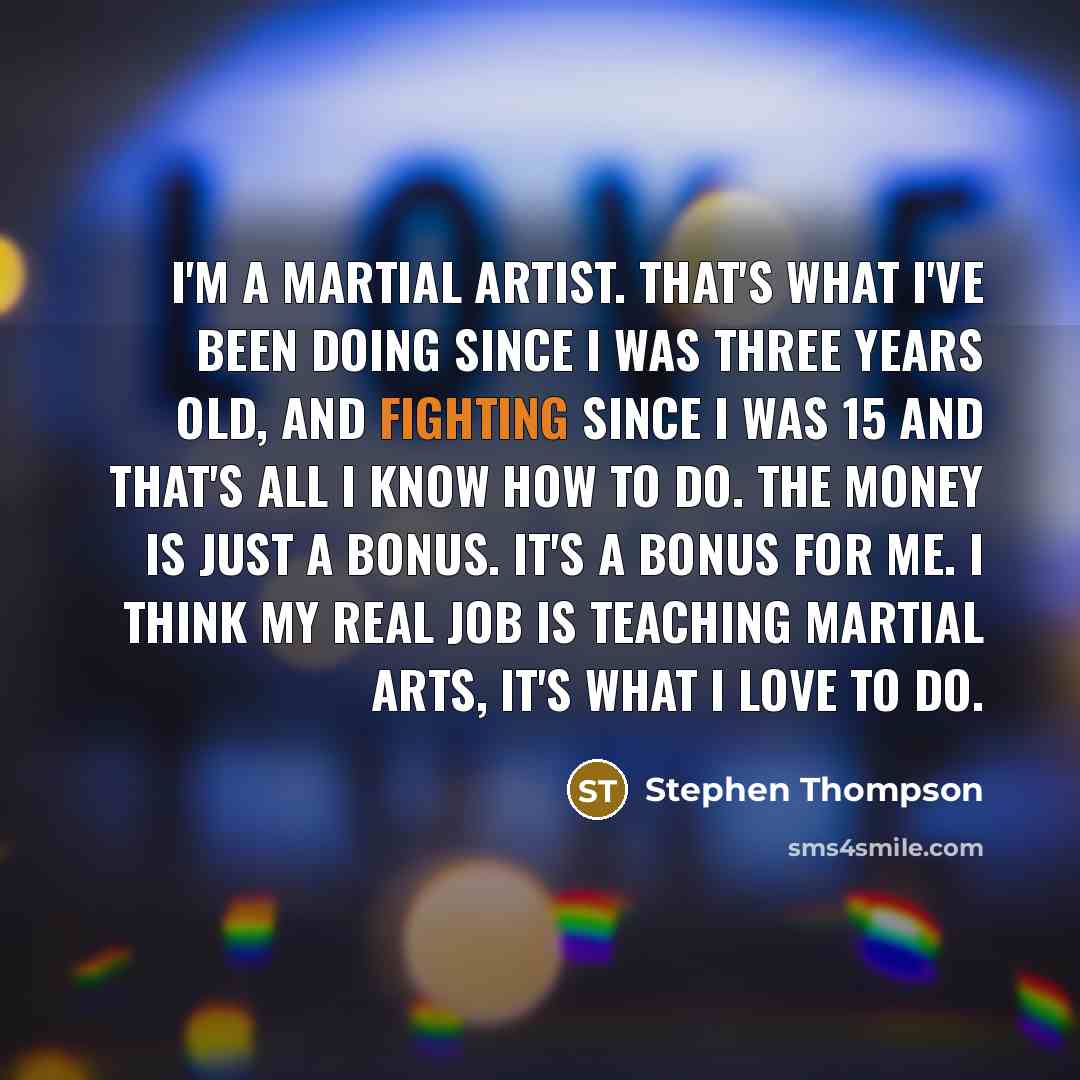 “I'm a martial artist. That's what I've been doing since…” quote by Stephen Thompson