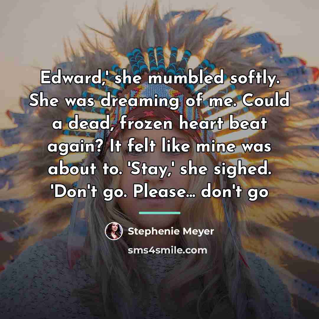 “Edward,' she mumbled softly. She was dreaming of me. Could…” quote by Stephenie Meyer