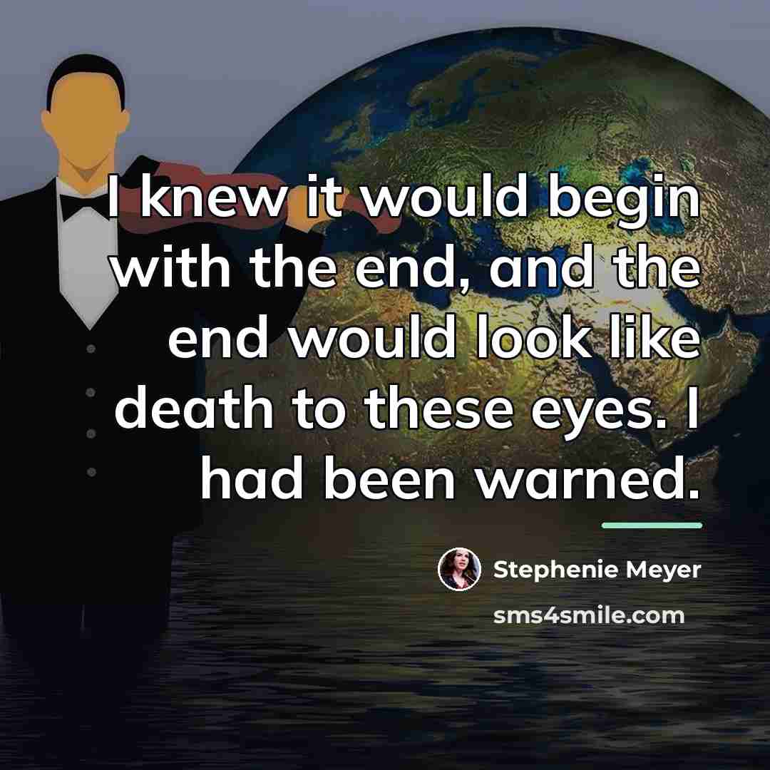 “I knew it would begin with the end, and the…” quote by Stephenie Meyer