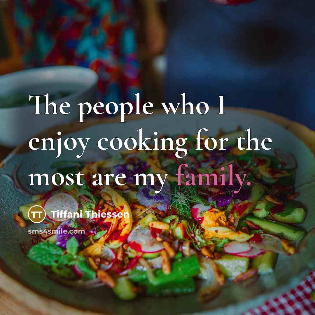 “The people who I enjoy cooking for the most are…” quote by Tiffani Thiessen